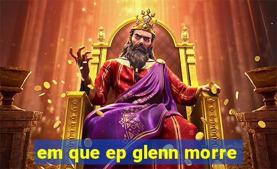 em que ep glenn morre